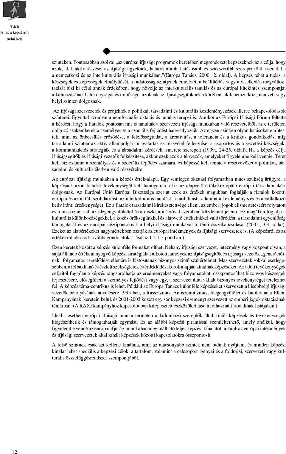 tölthessenek be a nemzetközi és az interkulturális ifjúsági munkában. (Európa Tanács, 2000., 2. oldal).