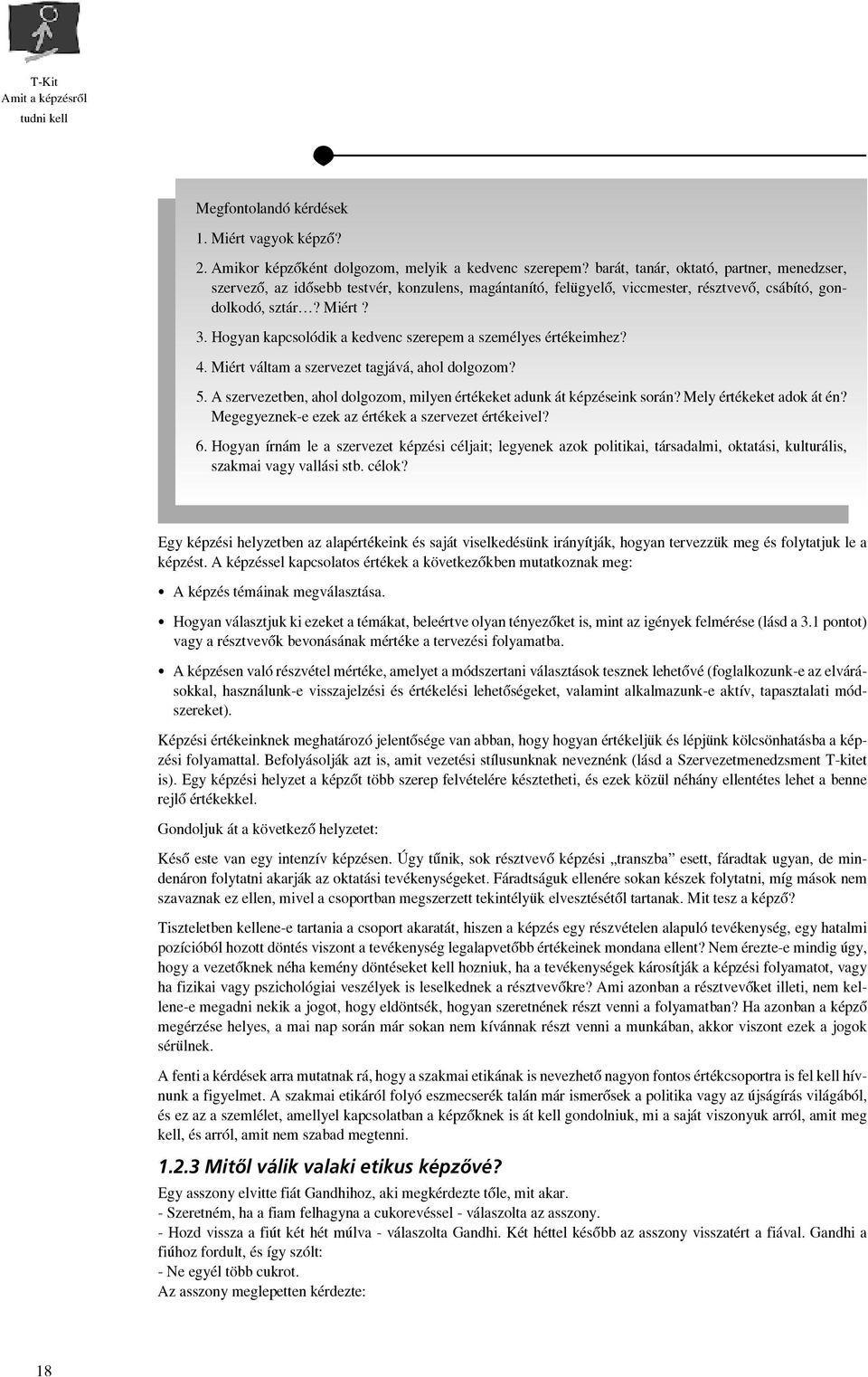 Hogyan kapcsolódik a kedvenc szerepem a személyes értékeimhez? 4. Miért váltam a szervezet tagjává, ahol dolgozom? 5. A szervezetben, ahol dolgozom, milyen értékeket adunk át képzéseink során?