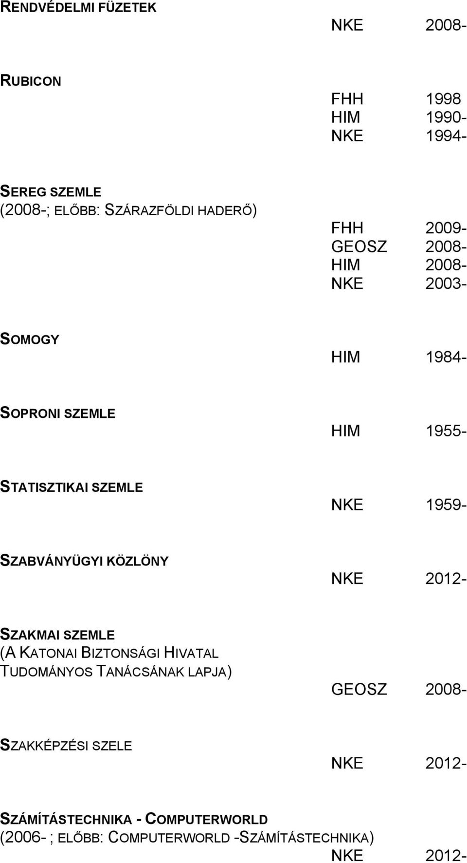 SZEMLE NKE 1959- SZABVÁNYÜGYI KÖZLÖNY SZAKMAI SZEMLE (A KATONAI BIZTONSÁGI HIVATAL TUDOMÁNYOS TANÁCSÁNAK