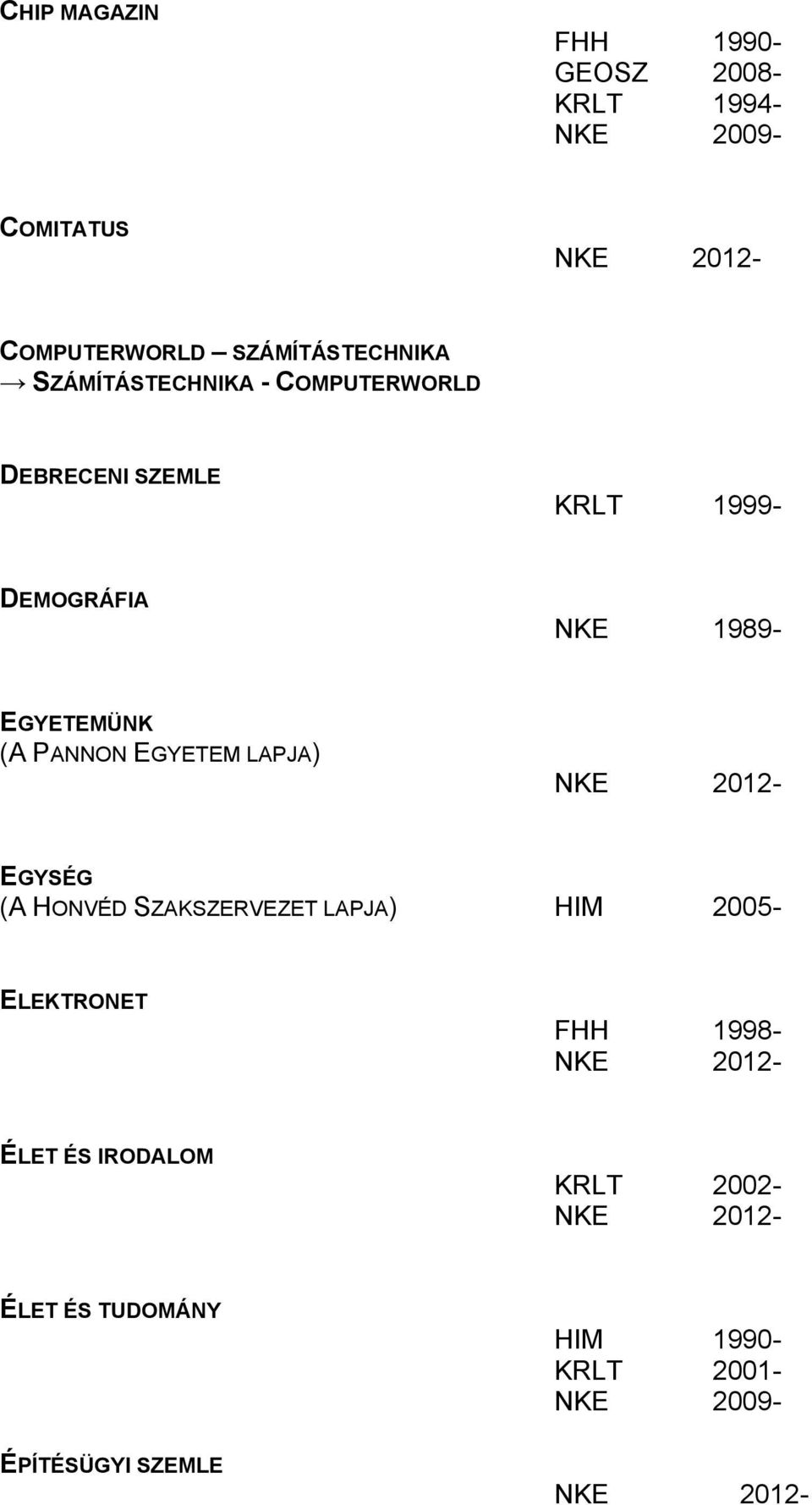 EGYETEMÜNK (A PANNON EGYETEM LAPJA) EGYSÉG (A HONVÉD SZAKSZERVEZET LAPJA) HIM 2005-