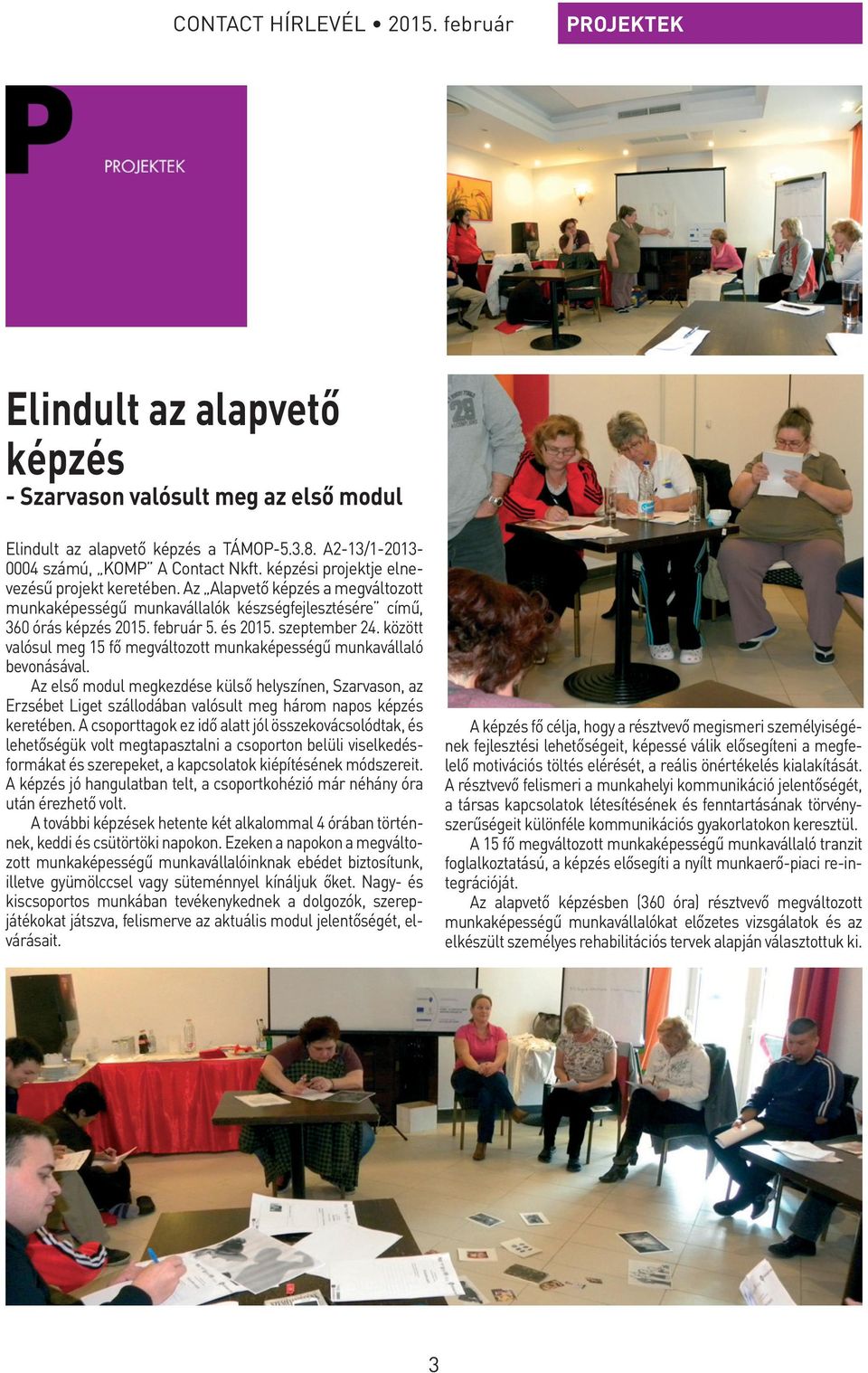 között valósul meg 15 fő megváltozott munkaképességű munkavállaló bevonásával.