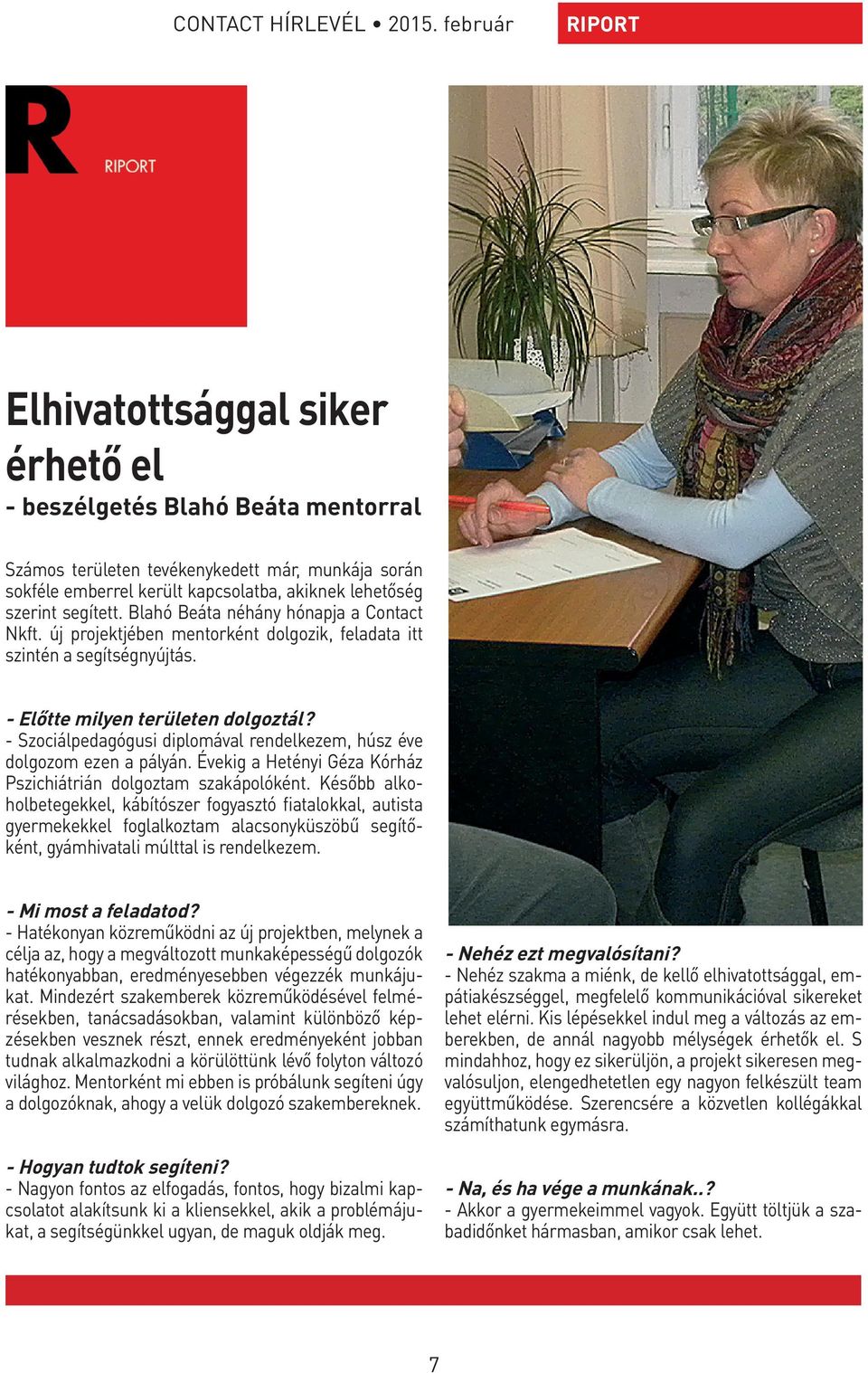 - Szociálpedagógusi diplomával rendelkezem, húsz éve dolgozom ezen a pályán. Évekig a Hetényi Géza Kórház Pszichiátrián dolgoztam szakápolóként.