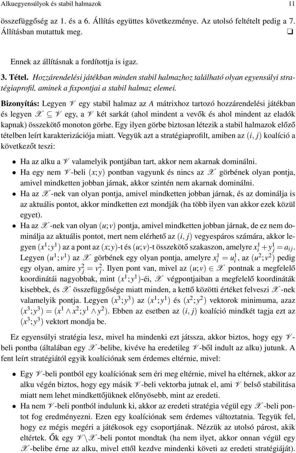 Bizonyítás: Legyen V egy stabil halmaz az A mátrixhoz tartozó hozzárendelési játékban és legyen X V egy, a V két sarkát (ahol mindent a vevők és ahol mindent az eladók kapnak) összekötő monoton görbe.