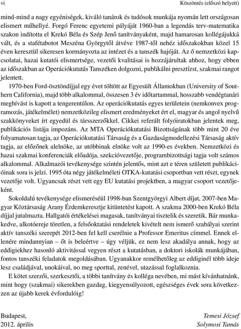 átvéve 1987-től nehéz időszakokban közel 15 éven keresztül sikeresen kormányozta az intézet és a tanszék hajóját.