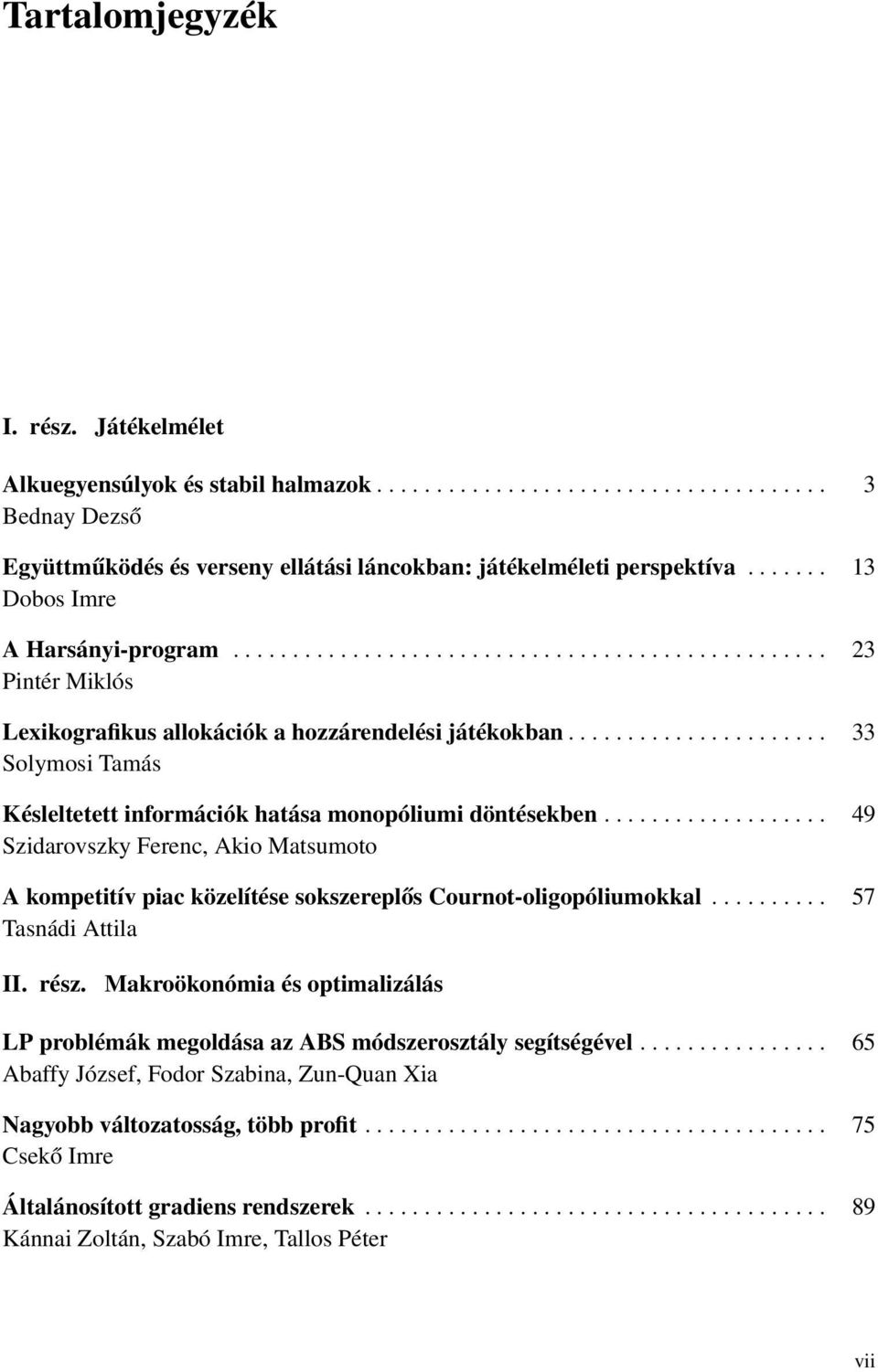 ..................... 33 Solymosi Tamás Késleltetett információk hatása monopóliumi döntésekben.