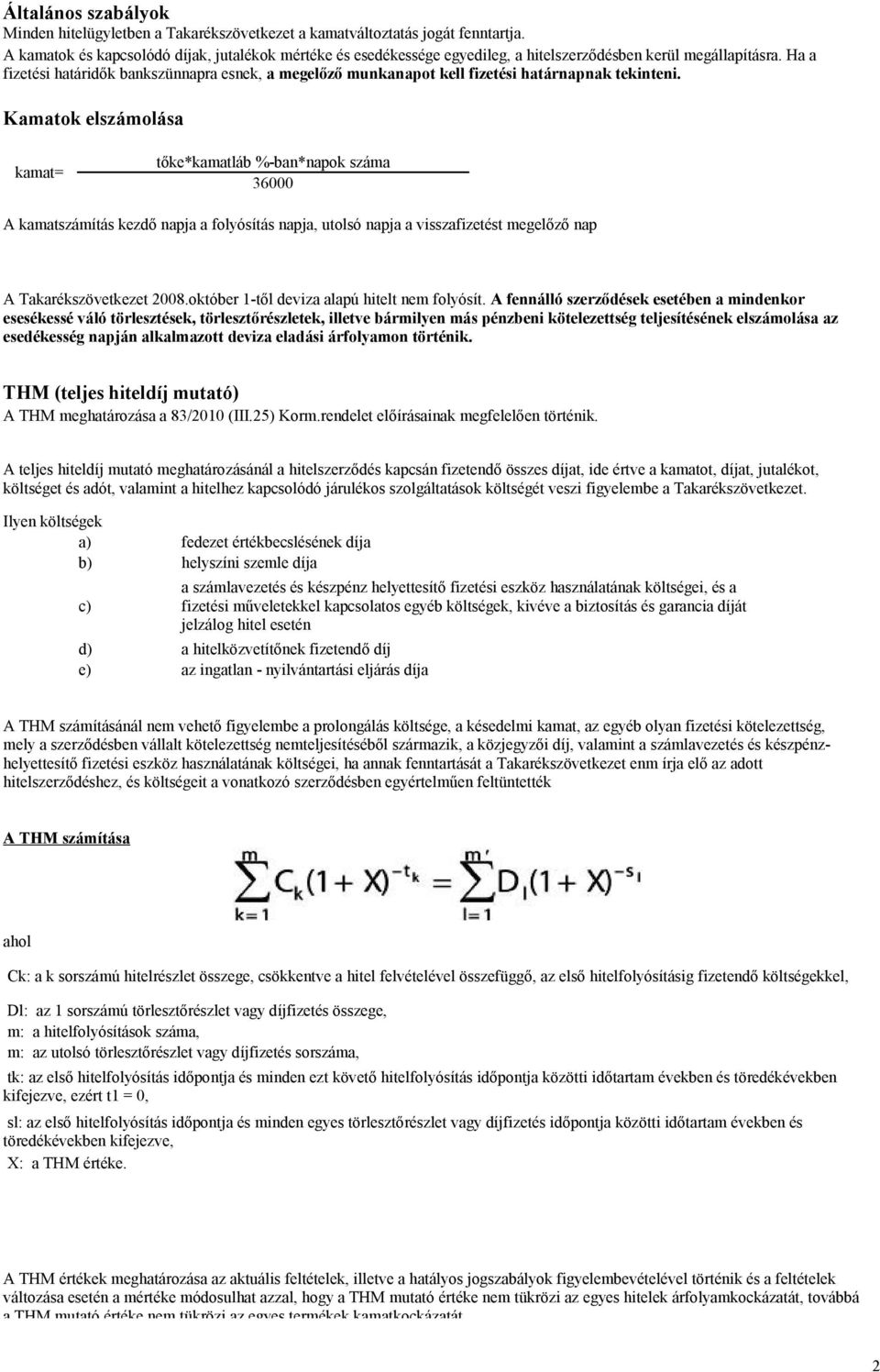 Ha a fizetési határidők bankszünnapra esnek, a megelőző munkanapot kell fizetési határnapnak tekinteni.