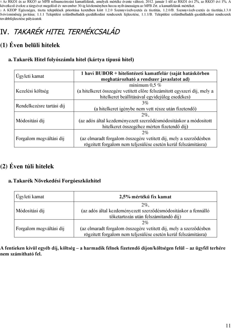 2.0/B. Szennyvízelvezetés és tisztítás,1.3.0 Ivóvízminőség javítása; 1.1.1 Települési szilárdhulladék-gazdálkodási rendszerek fejlesztése, 1.1.1/B.