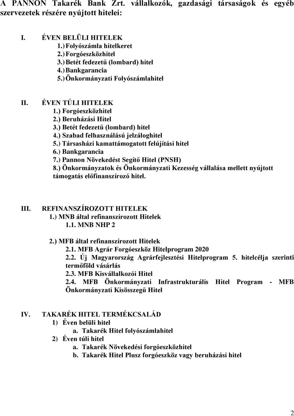 ) Társasházi kamattámogatott felújítási hitel 6.) Bankgarancia 7.) Pannon Növekedést Segítő Hitel (PNSH) 8.