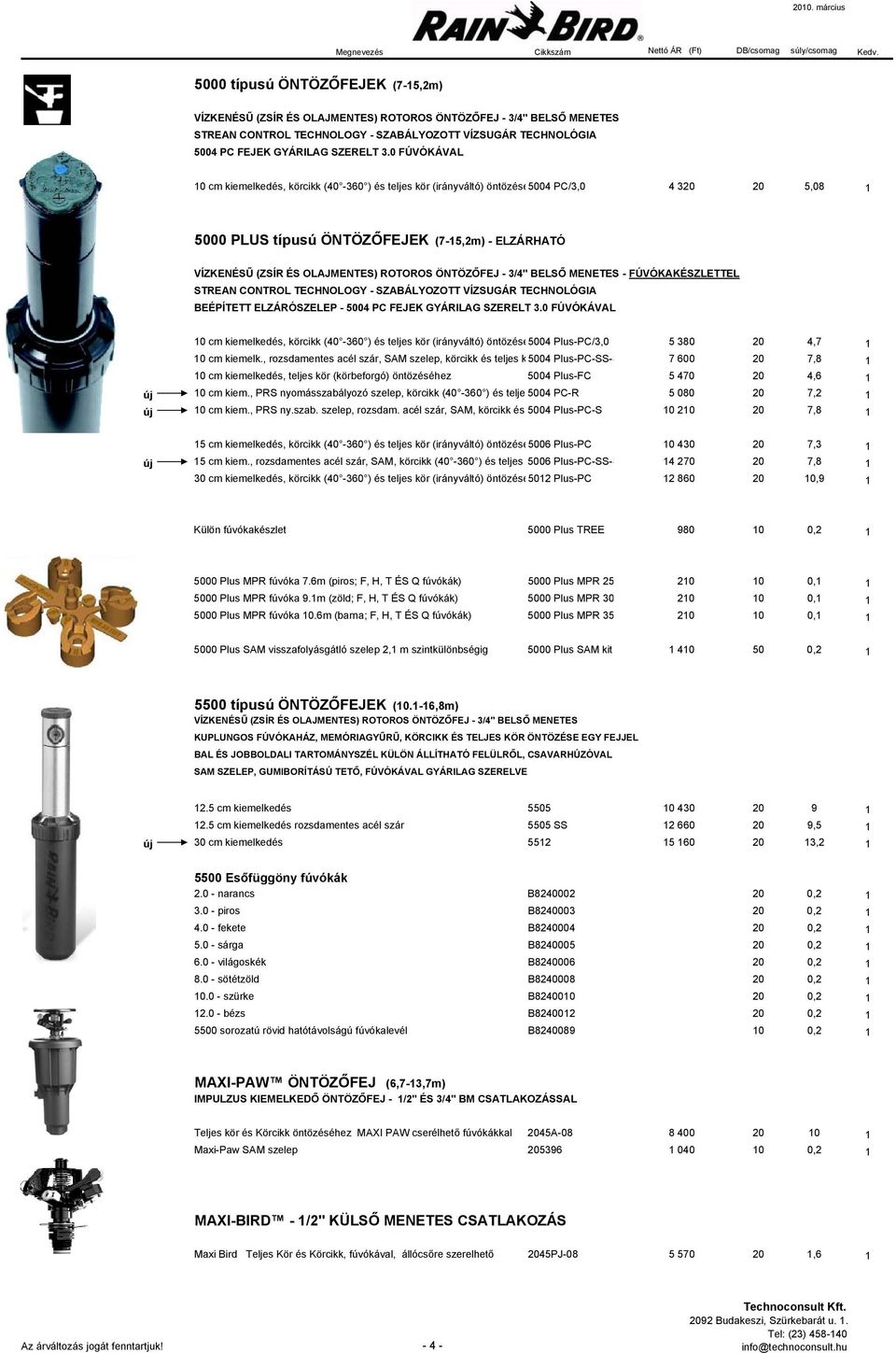 ROTOROS ÖNTÖZŐFEJ - 3/4" BELSŐ MENETES - FÚVÓKAKÉSZLETTEL STREAN CONTROL TECHNOLOGY - SZABÁLYOZOTT VÍZSUGÁR TECHNOLÓGIA BEÉPÍTETT ELZÁRÓSZELEP - 5004 PC FEJEK GYÁRILAG SZERELT 3.