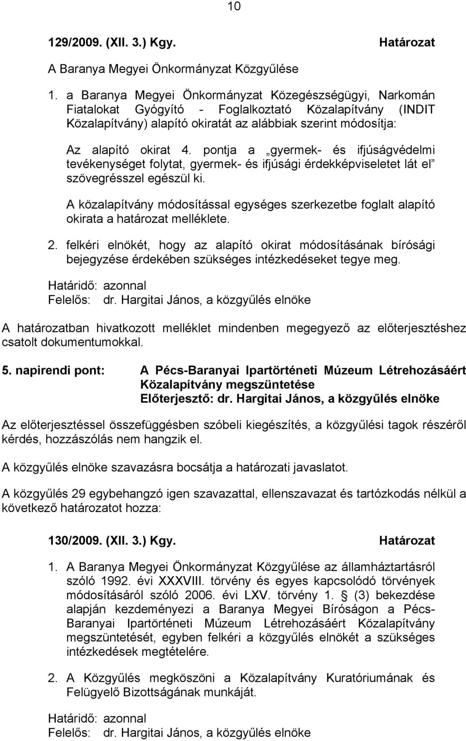 pontja a gyermek- és ifjúságvédelmi tevékenységet folytat, gyermek- és ifjúsági érdekképviseletet lát el szövegrésszel egészül ki.