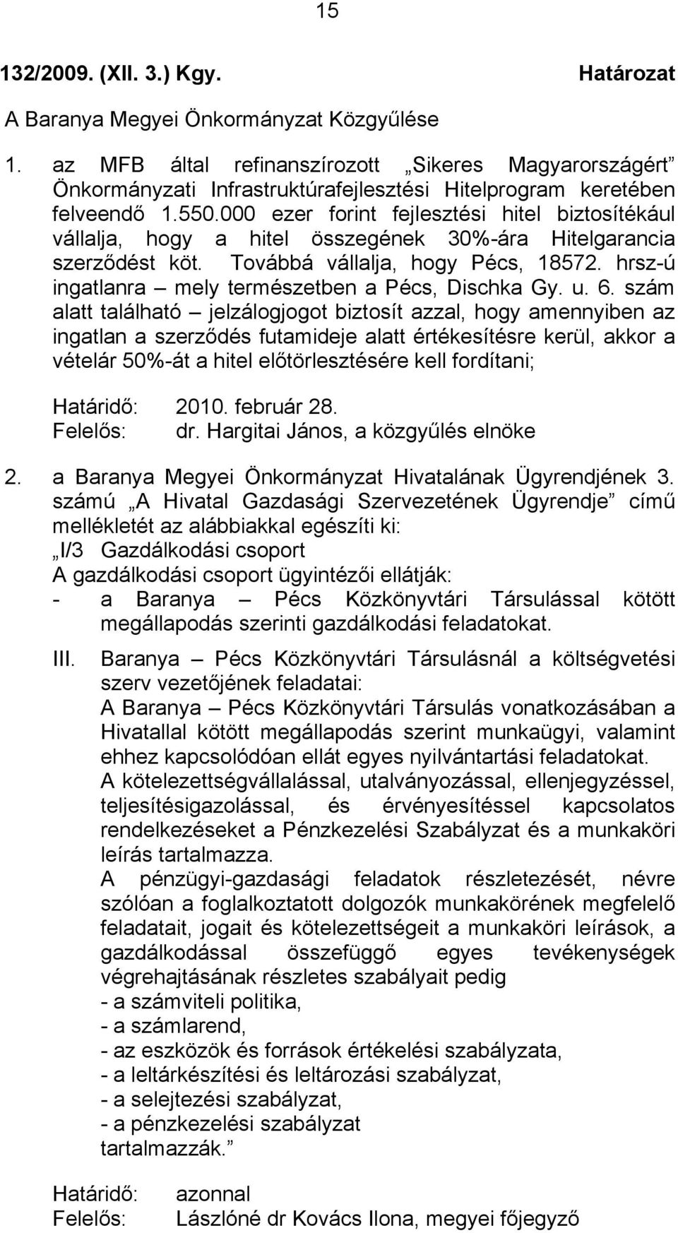 000 ezer forint fejlesztési hitel biztosítékául vállalja, hogy a hitel összegének 30%-ára Hitelgarancia szerződést köt. Továbbá vállalja, hogy Pécs, 18572.