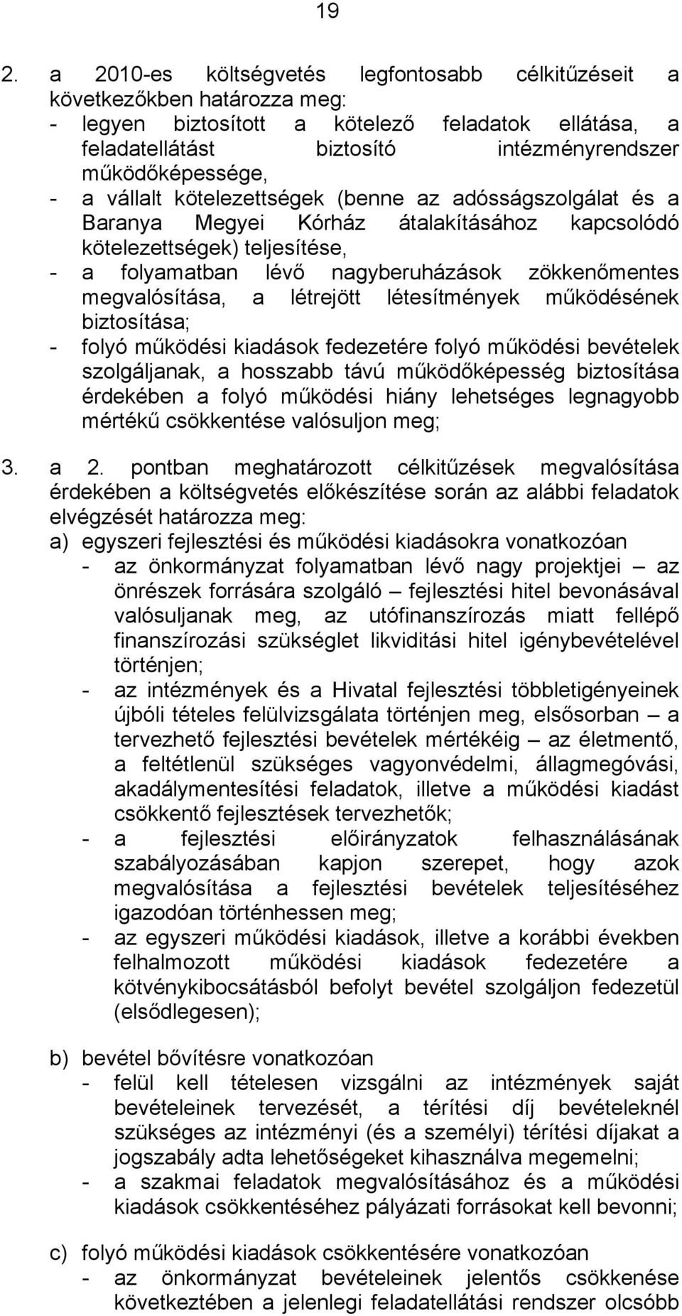 zökkenőmentes megvalósítása, a létrejött létesítmények működésének biztosítása; - folyó működési kiadások fedezetére folyó működési bevételek szolgáljanak, a hosszabb távú működőképesség biztosítása
