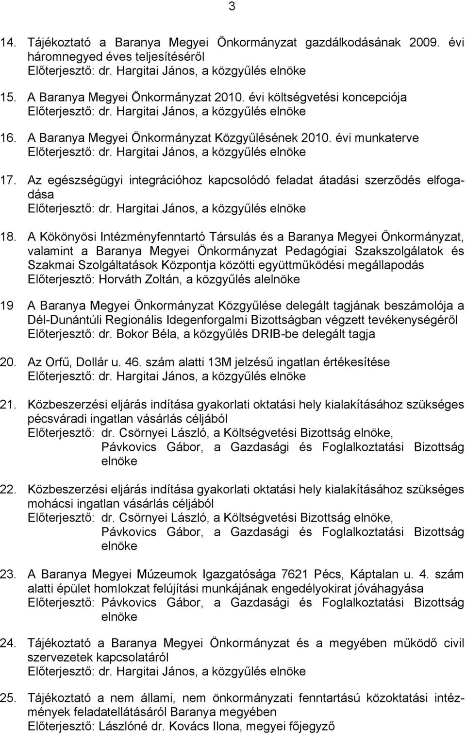 A Kökönyösi Intézményfenntartó Társulás és a Baranya Megyei Önkormányzat, valamint a Baranya Megyei Önkormányzat Pedagógiai Szakszolgálatok és Szakmai Szolgáltatások Központja közötti együttműködési
