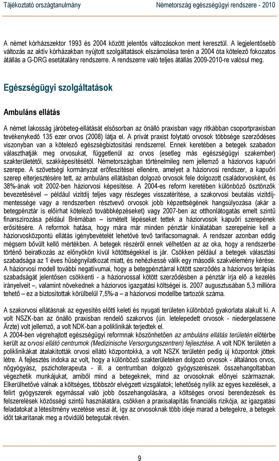 A rendszerre való teljes átállás 2009-2010-re valósul meg.