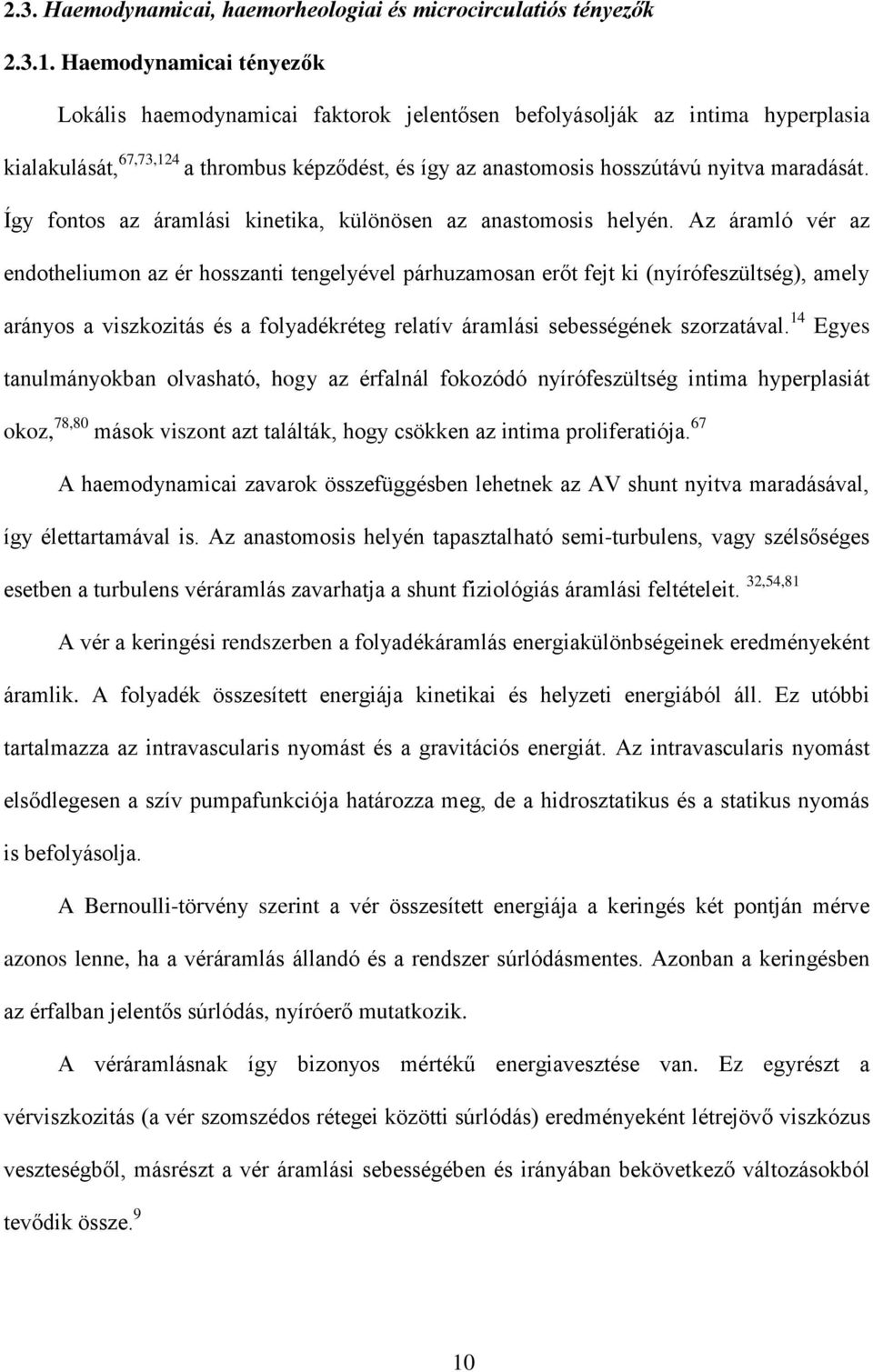 Így fontos az áramlási kinetika, különösen az anastomosis helyén.