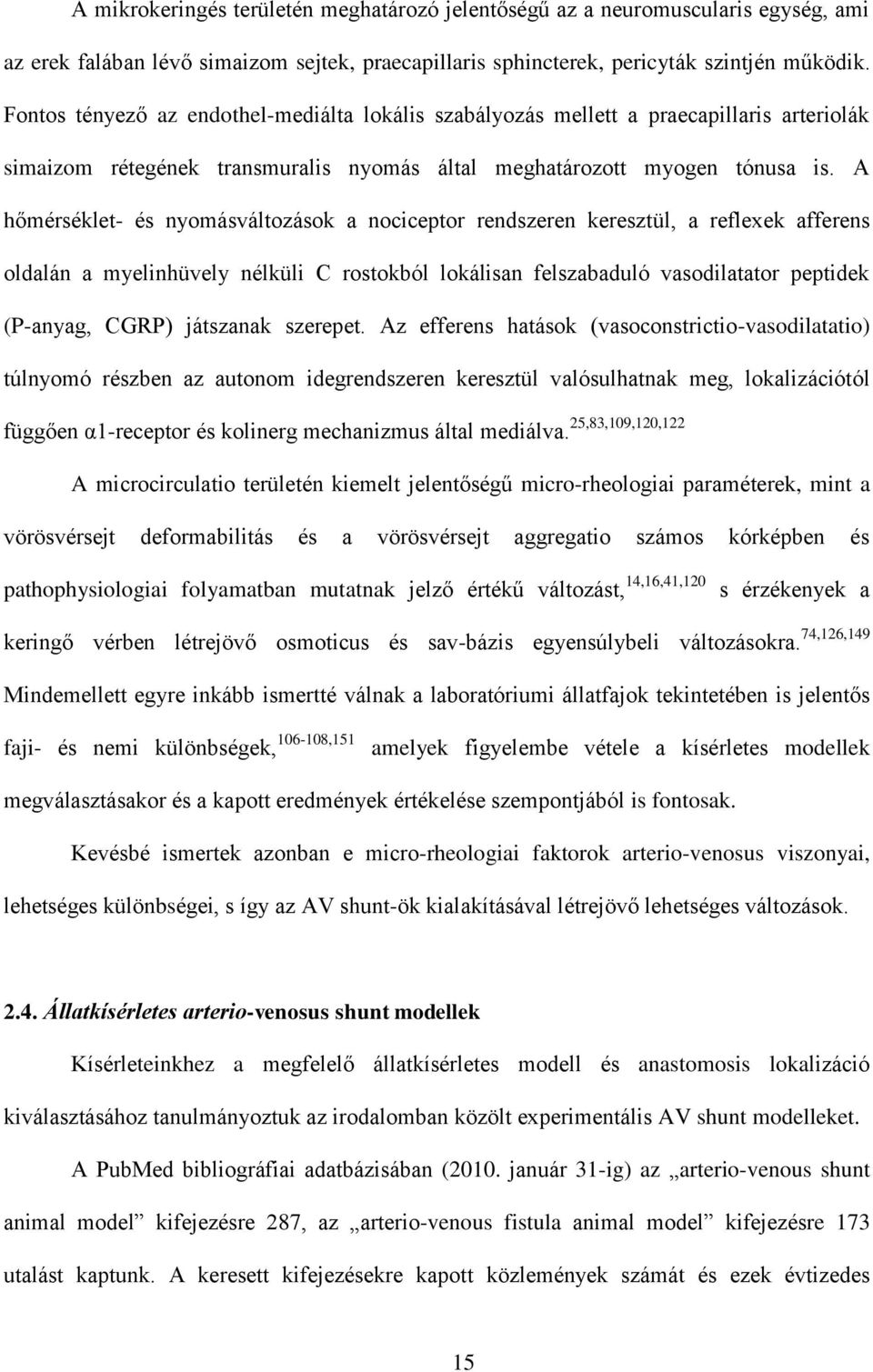 A hőmérséklet- és nyomásváltozások a nociceptor rendszeren keresztül, a reflexek afferens oldalán a myelinhüvely nélküli C rostokból lokálisan felszabaduló vasodilatator peptidek (P-anyag, CGRP)