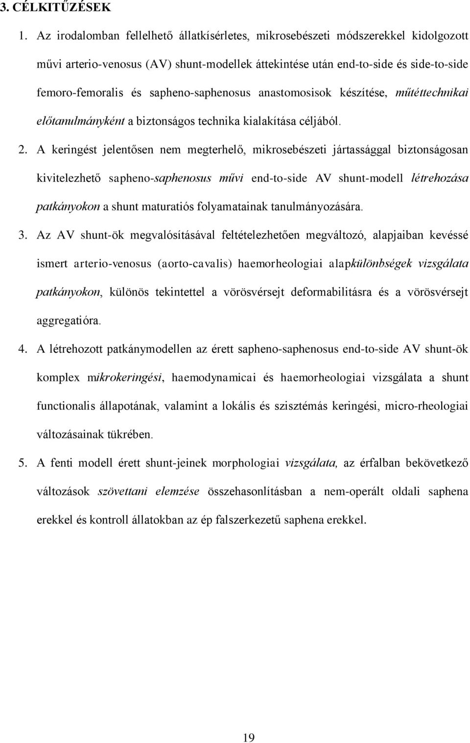 sapheno-saphenosus anastomosisok készítése, műtéttechnikai előtanulmányként a biztonságos technika kialakítása céljából. 2.