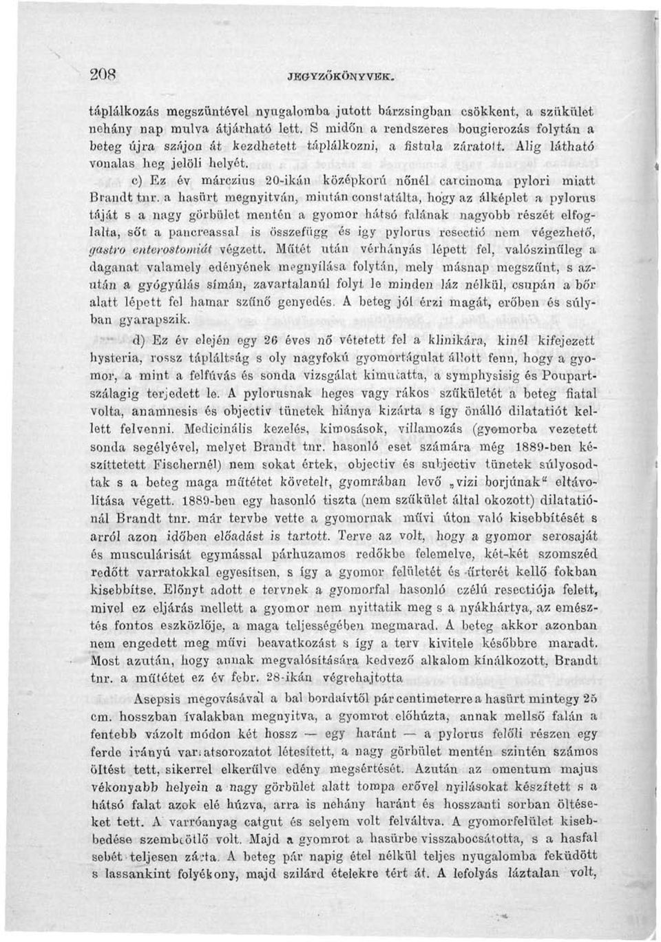 c) Ez év márczius 20-ikán középkorú nőnél carcinoma pylori miatt Brandt tnr.