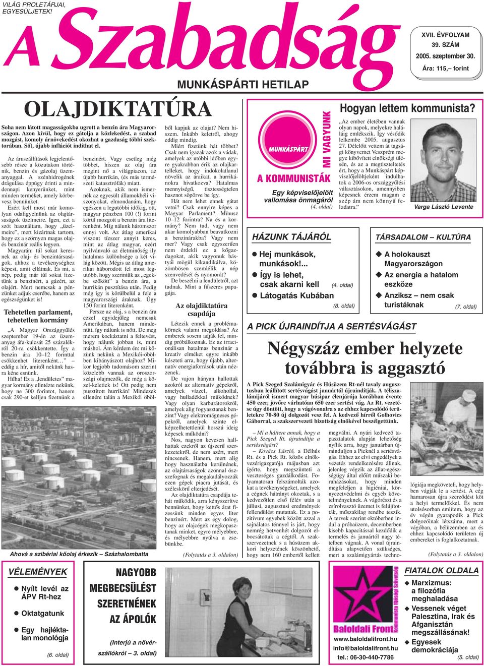 Az áruszáítások egjeentõsebb része a közutakon történik, benzin és gázoaj üzemanyagga. A szénhidrogének dráguása éppúgy érinti a mindennapi kenyerünket, mint minden terméket, amey körbevesz bennünket.