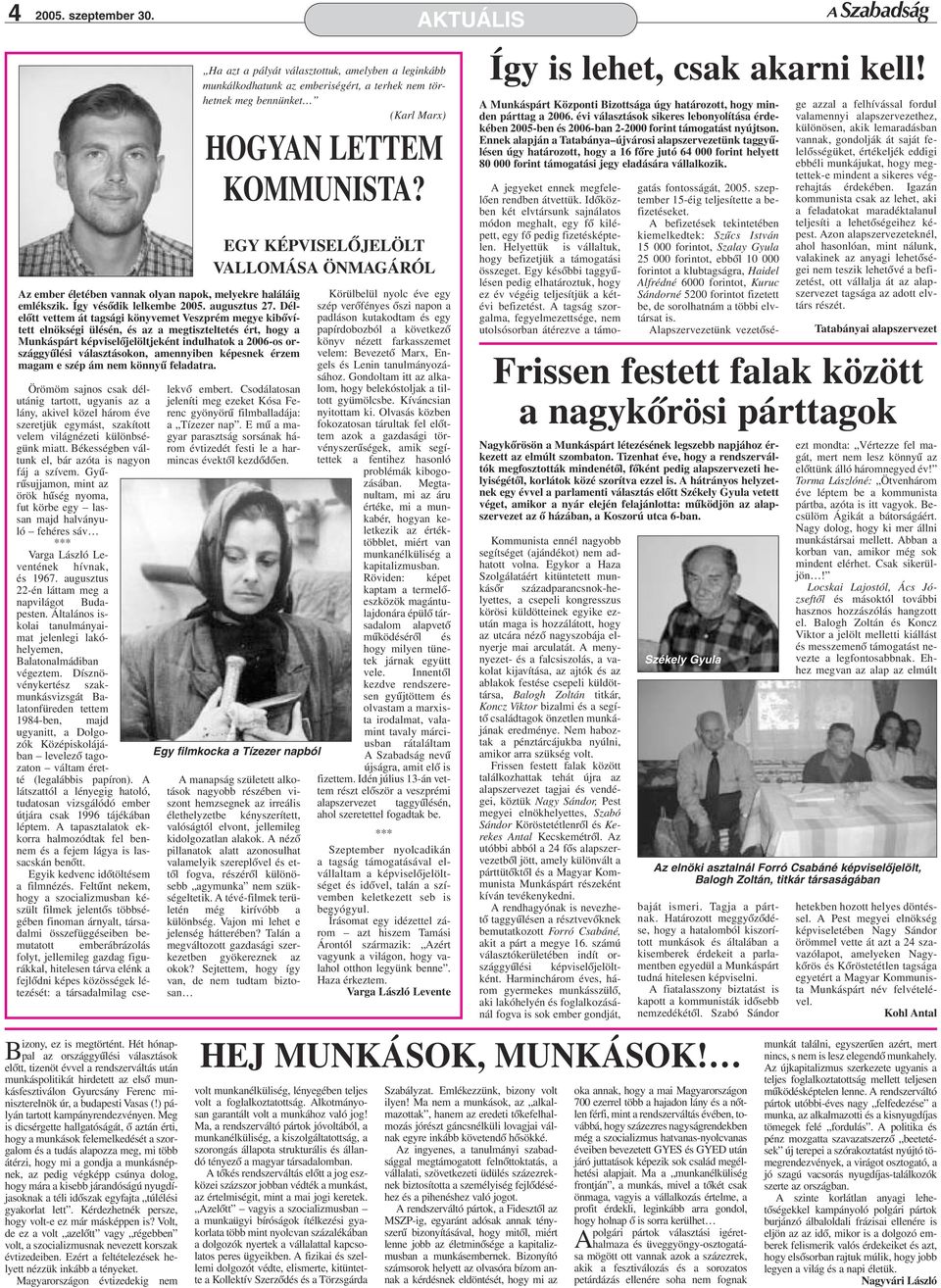 képesnek érzem magam e szép ám nem könnyû feadatra. izony, ez is megtörtént.