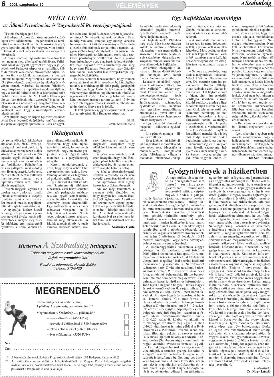 Mint kerüeti akosnak ezze kapcsoatosan véeményem a következõ: A drága szóróap tájékoztatása és indokoása nem nyugtat meg, eenkezõeg feháborít.