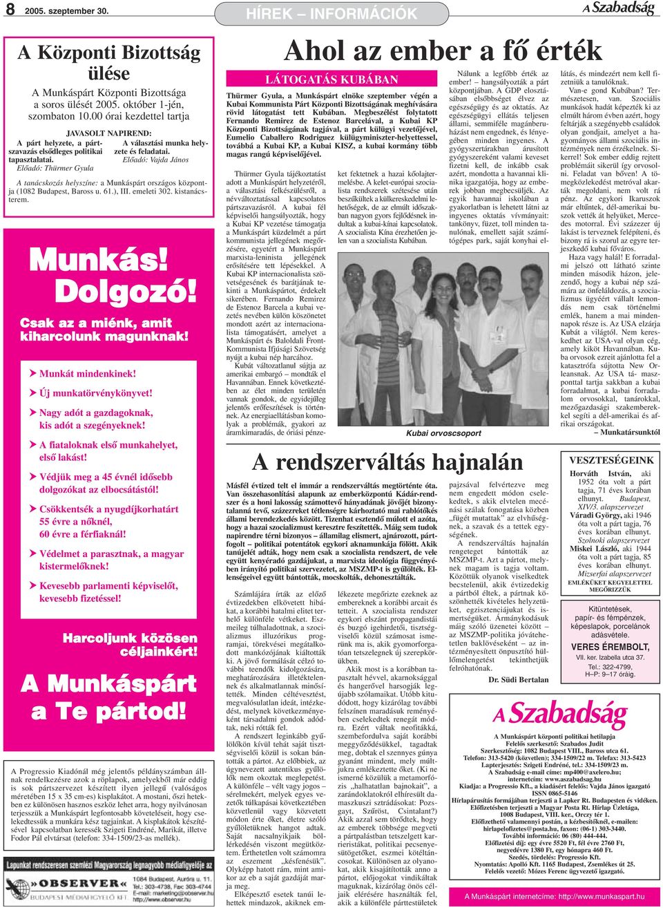 Eõadó: Vajda János A tanácskozás heyszíne: a Munkáspárt országos központja (1082 Budapest, Baross u. 61.), III. emeeti 302. kistanácsterem. Munkás! Dogozó! Csak az a miénk, amit kiharcounk magunknak!