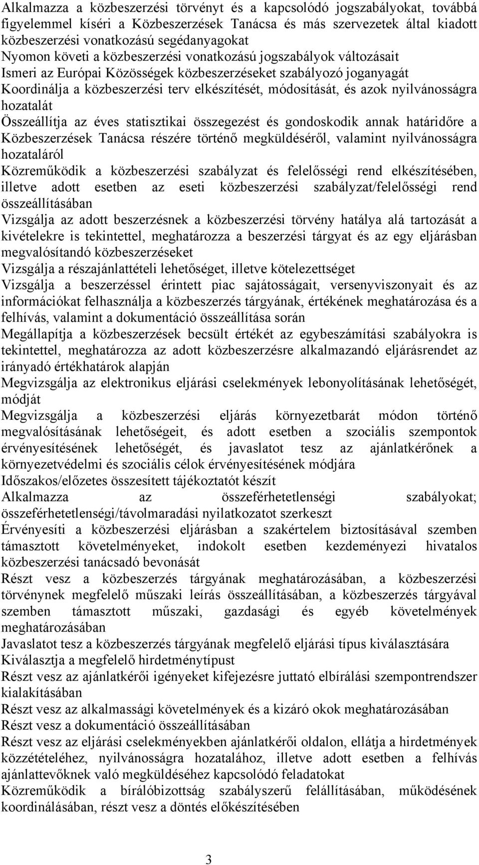 azok nyilvánosságra hozatalát Összeállítja az éves statisztikai összegezést és gondoskodik annak határidőre a Közbeszerzések Tanácsa részére történő megküldéséről, valamint nyilvánosságra hozataláról