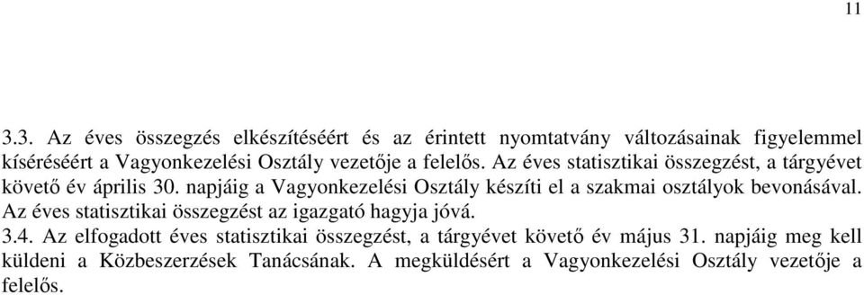 napjáig a Vagyonkezelési Osztály készíti el a szakmai osztályok bevonásával. Az éves statisztikai összegzést az igazgató hagyja jóvá. 3.