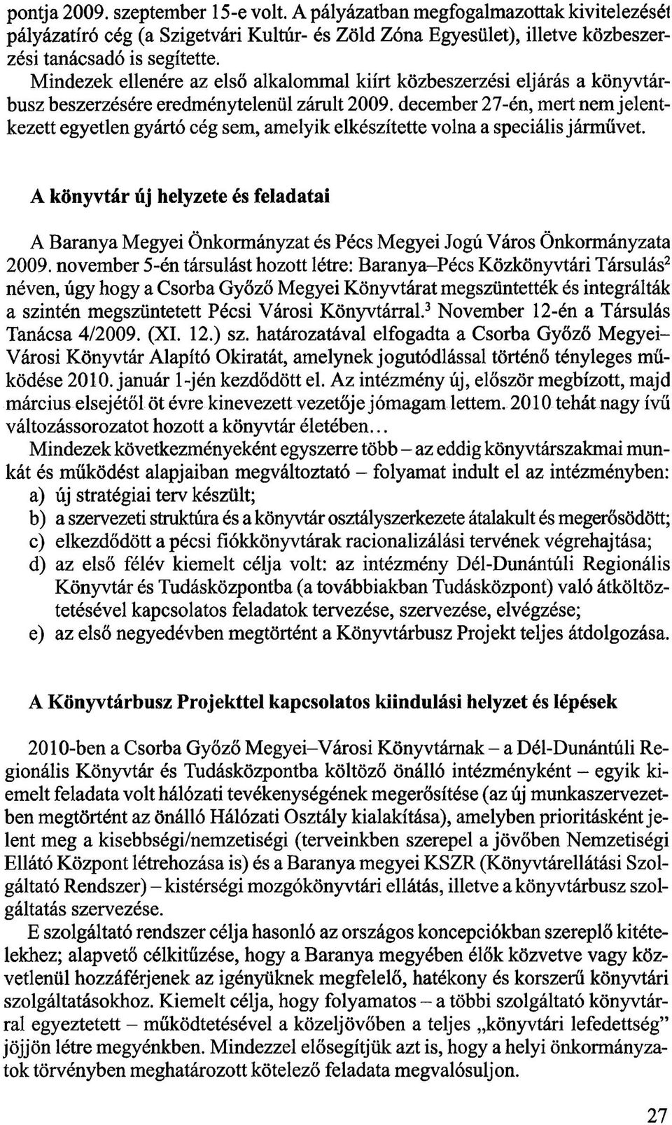 december 27-én, mert nem jelentkezett egyetlen gyártó cég sem, amelyik elkészítette volna a speciális járművet.