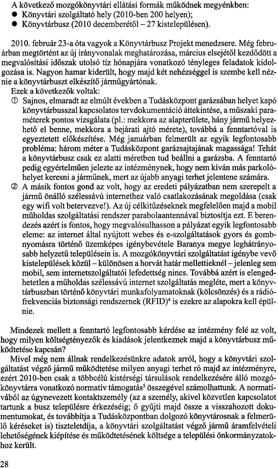Még februárban megtörtént az új irányvonalak meghatározása, március elsejétől kezdődött a megvalósítási időszak utolsó tíz hónapjára vonatkozó tényleges feladatok kidolgozása is.