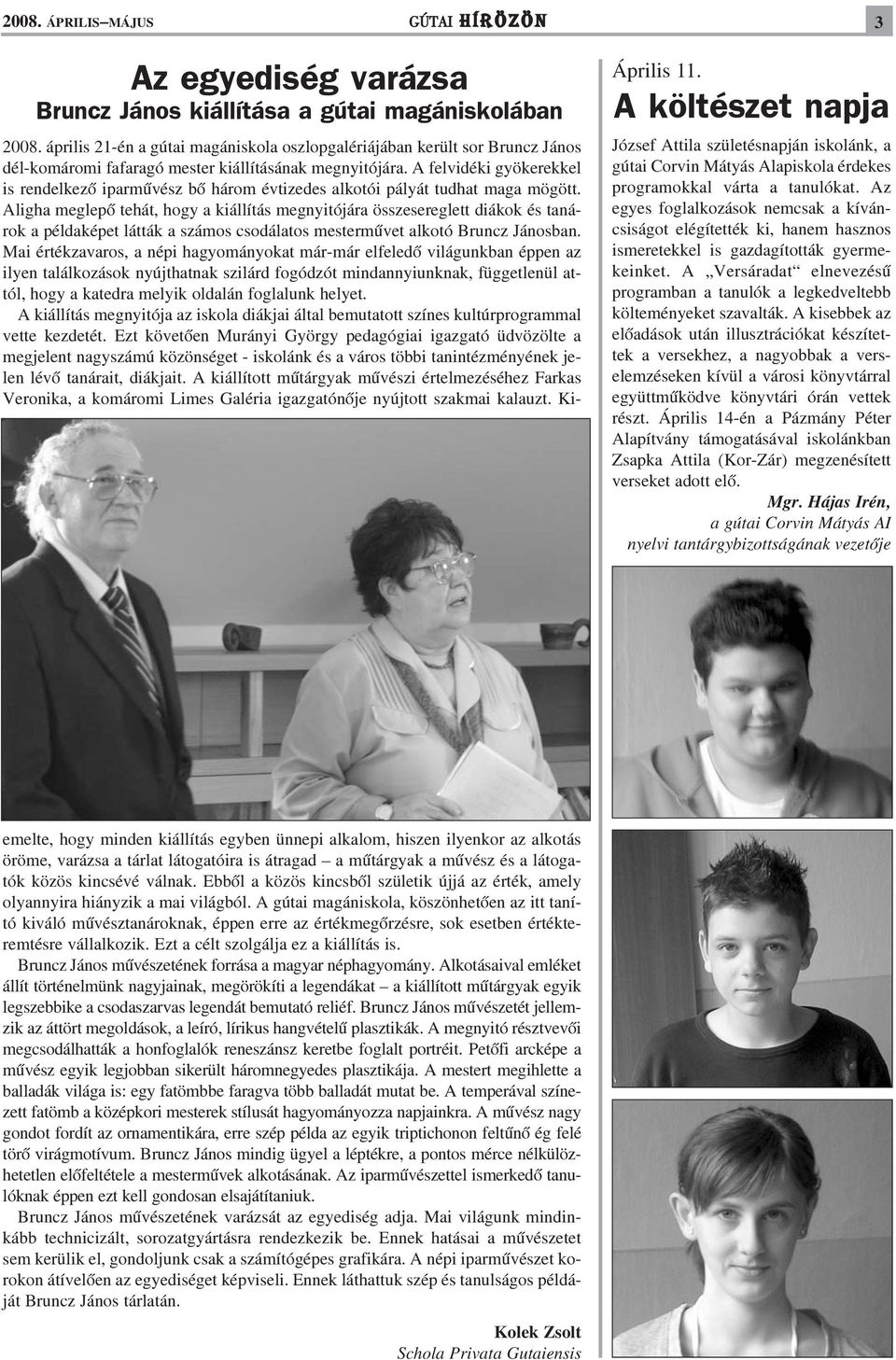 Az egyes foglalkozások nemcsak a kíváncsiságot elégítették ki, hanem hasznos ismeretekkel is gazdagították gyermekeinket.