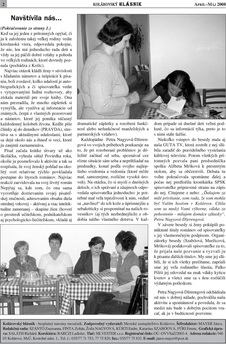 pohoda vo ve¾kých rodinách, ktoré dovtedy poznala (pochádza z Košíc).