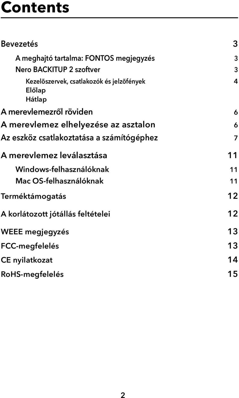 csatlakoztatása a számítógéphez 7 A merevlemez leválasztása 11 Windows-felhasználóknak 11 Mac OS-felhasználóknak 11