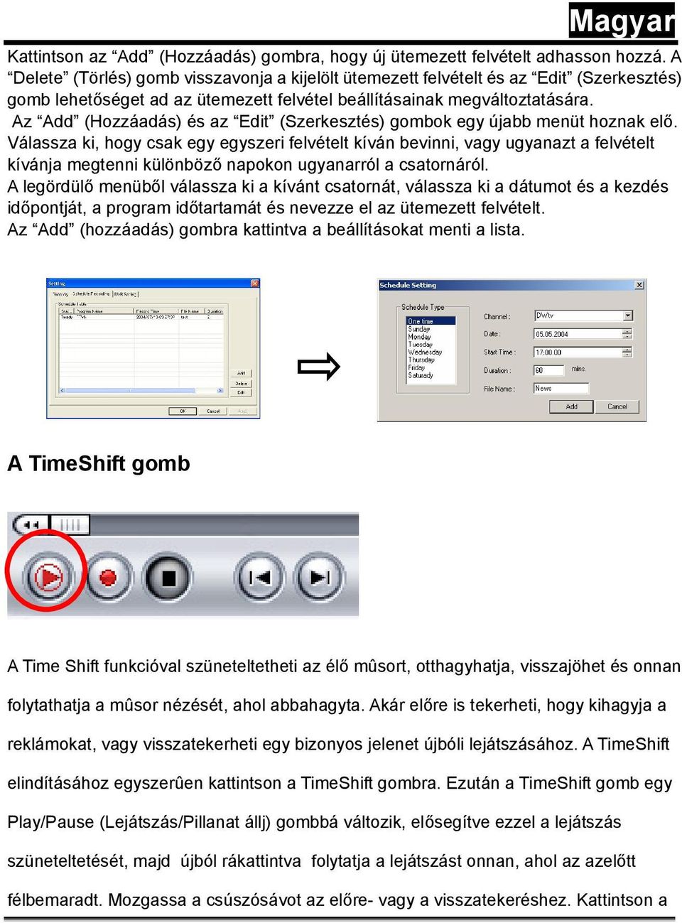 Az Add (Hozzáadás) és az Edit (Szerkesztés) gombok egy újabb menüt hoznak elő.