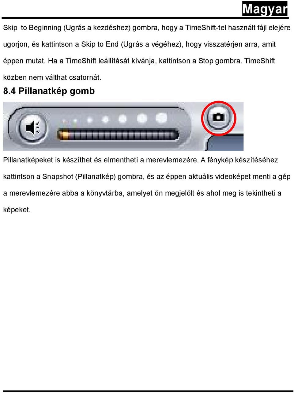 TimeShift közben nem válthat csatornát. 8.4 Pillanatkép gomb Pillanatképeket is készíthet és elmentheti a merevlemezére.