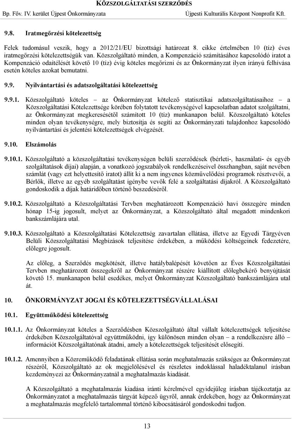 bemutatni. 9.9. Nyilvántartási és adatszolgáltatási kötelezettség 9.9.1.