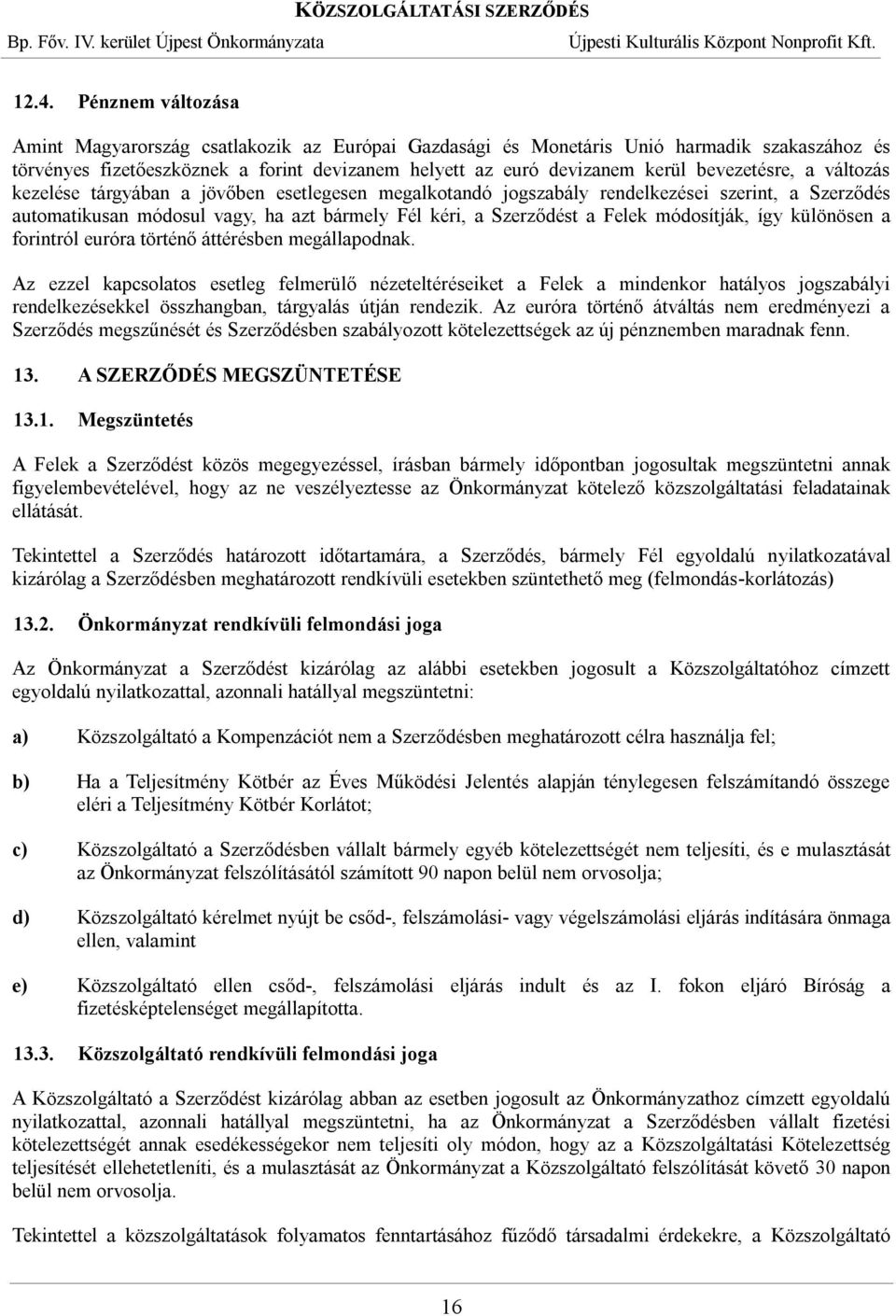 módosítják, így különösen a forintról euróra történő áttérésben megállapodnak.