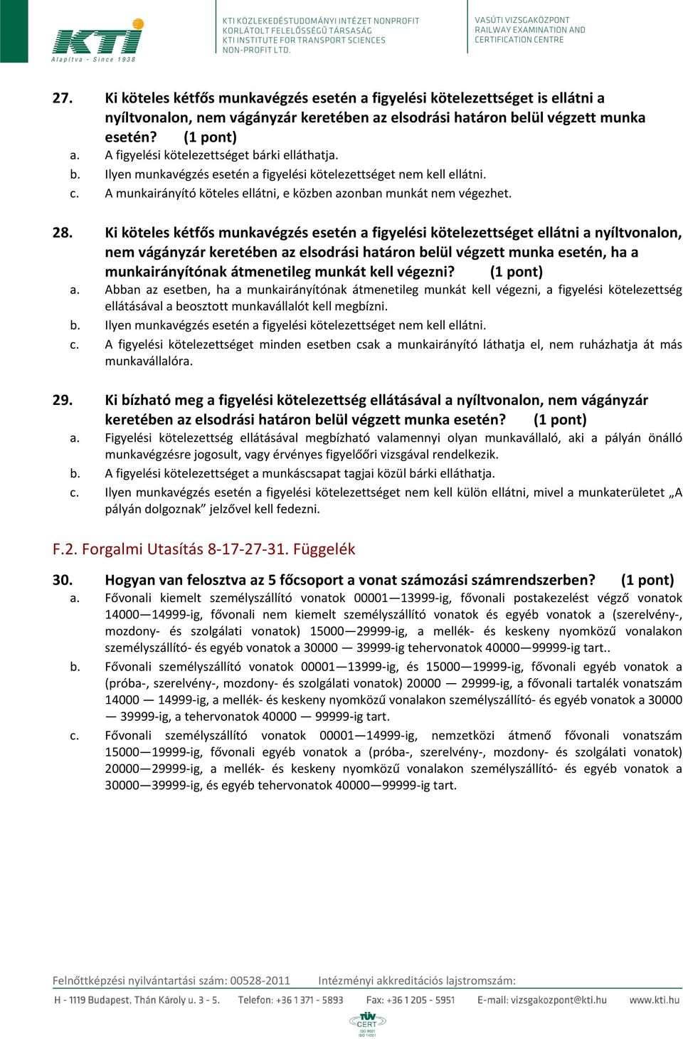 Ki köteles kétfős munkavégzés esetén a figyelési kötelezettséget ellátni a nyíltvonalon, nem vágányzár keretében az elsodrási határon belül végzett munka esetén, ha a munkairányítónak átmenetileg