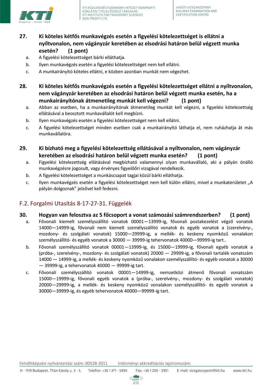 Ki köteles kétfős munkavégzés esetén a figyelési kötelezettséget ellátni a nyíltvonalon, nem vágányzár keretében az elsodrási határon belül végzett munka esetén, ha a munkairányítónak átmenetileg