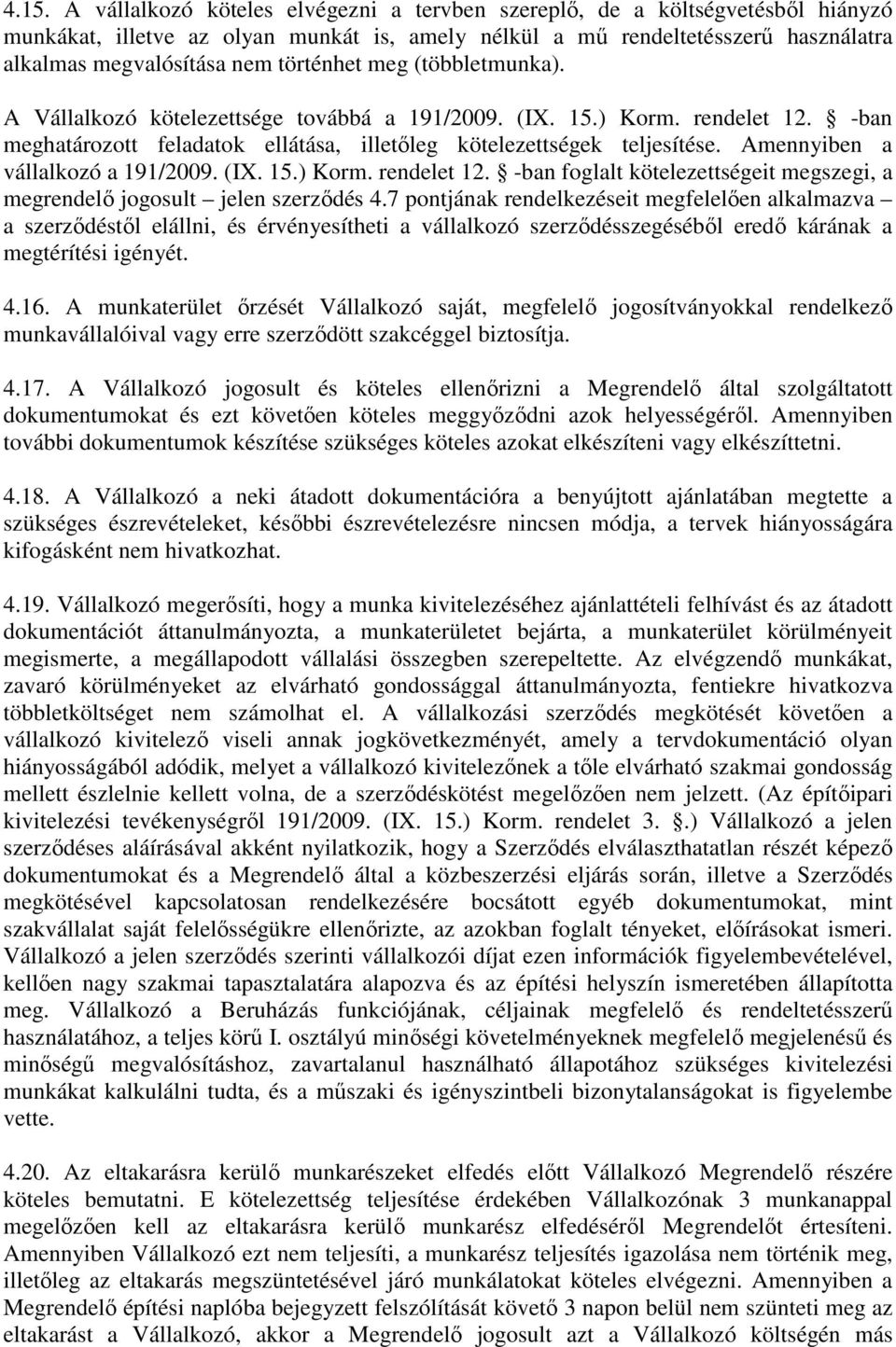 Amennyiben a vállalkozó a 191/2009. (IX. 15.) Korm. rendelet 12. -ban foglalt kötelezettségeit megszegi, a megrendelő jogosult jelen szerződés 4.