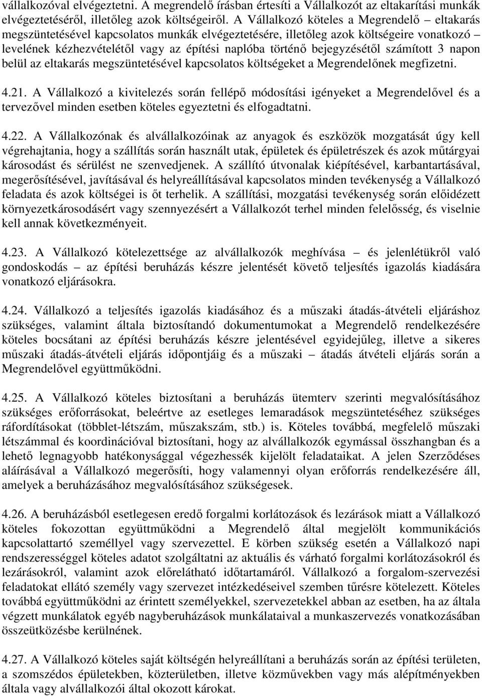 bejegyzésétől számított 3 napon belül az eltakarás megszüntetésével kapcsolatos költségeket a Megrendelőnek megfizetni. 4.21.