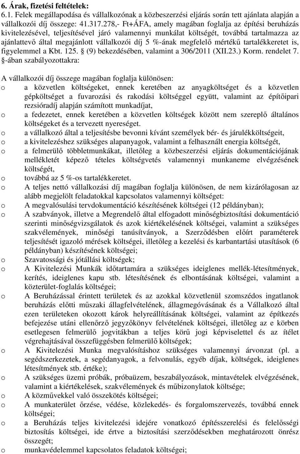 %-ának megfelelő mértékű tartalékkeretet is, figyelemmel a Kbt. 125. (9) bekezdésében, valamint a 306/2011 (XII.23.) Korm. rendelet 7.
