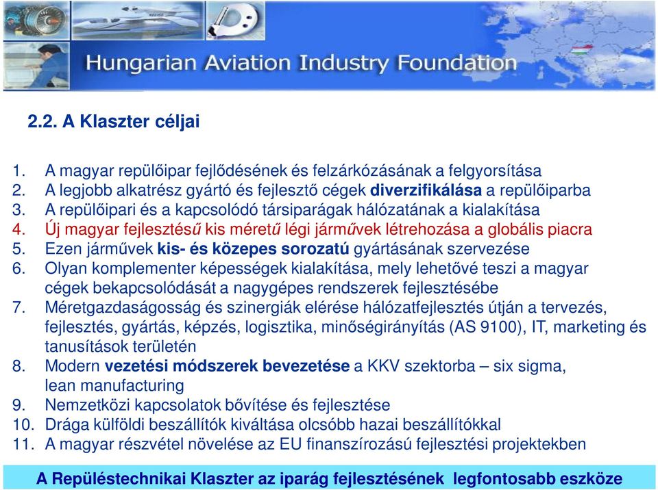 Ezen járm vek kis- és közepes sorozatú gyártásának szervezése 6. Olyan komplementer képességek kialakítása, mely lehet vé teszi a magyar cégek bekapcsolódását a nagygépes rendszerek fejlesztésébe 7.