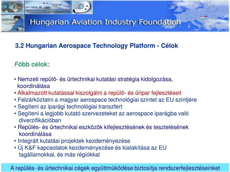szervezeteket az aerospace iparágba való diverzifikációban Repülés- és rtechnikai eszközök kifejlesztésének és tesztelésének koordinálása Integrált kutatási projektek