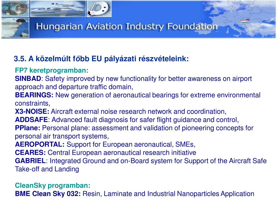 guidance and control, PPlane: Personal plane: assessment and validation of pioneering concepts for personal air transport systems, AEROPORTAL: Support for European aeronautical, SMEs, CEARES: Central