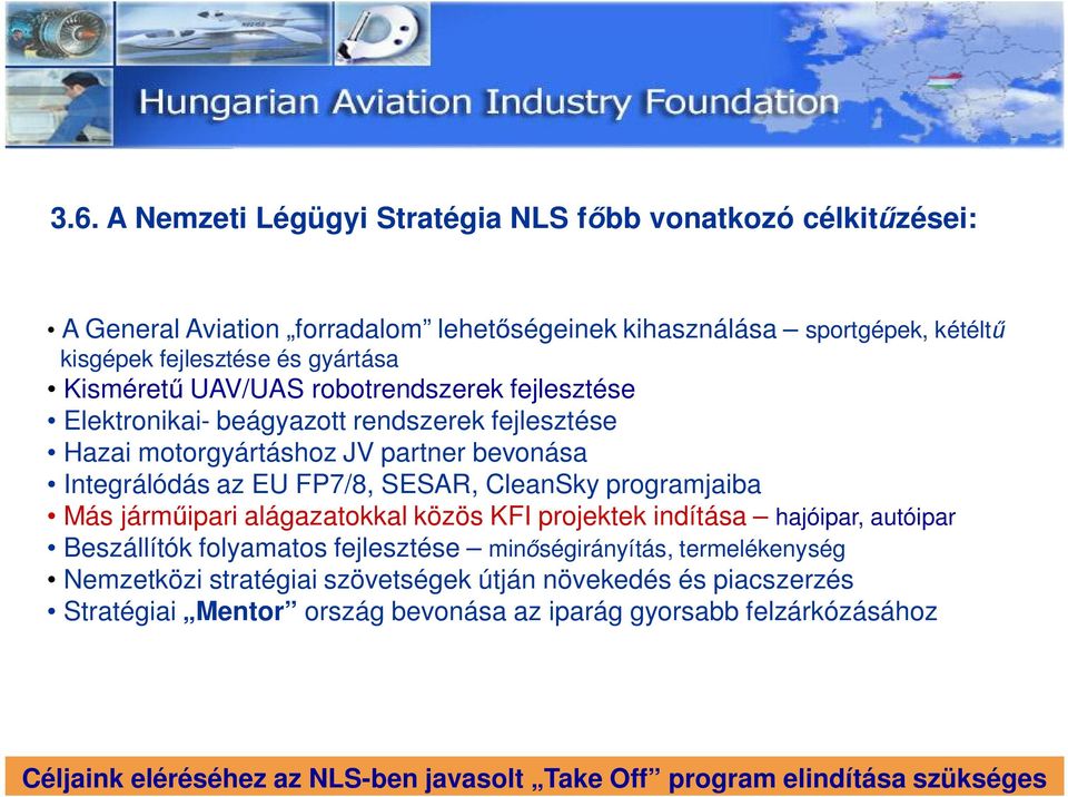 programjaiba Más járm ipari alágazatokkal közös KFI projektek indítása hajóipar, autóipar Beszállítók folyamatos fejlesztése min ségirányítás, termelékenység Nemzetközi stratégiai