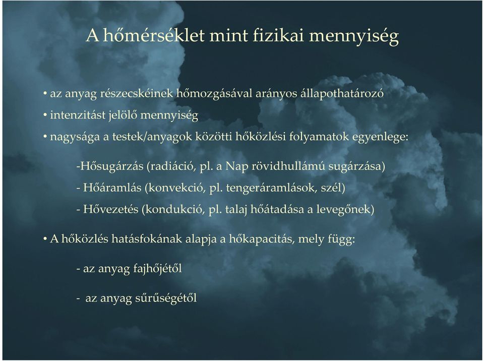 a Nap rövidhullámú sugárzása) - Hőáramlás (konvekció, pl. tengeráramlások, szél) - Hővezetés (kondukció, pl.