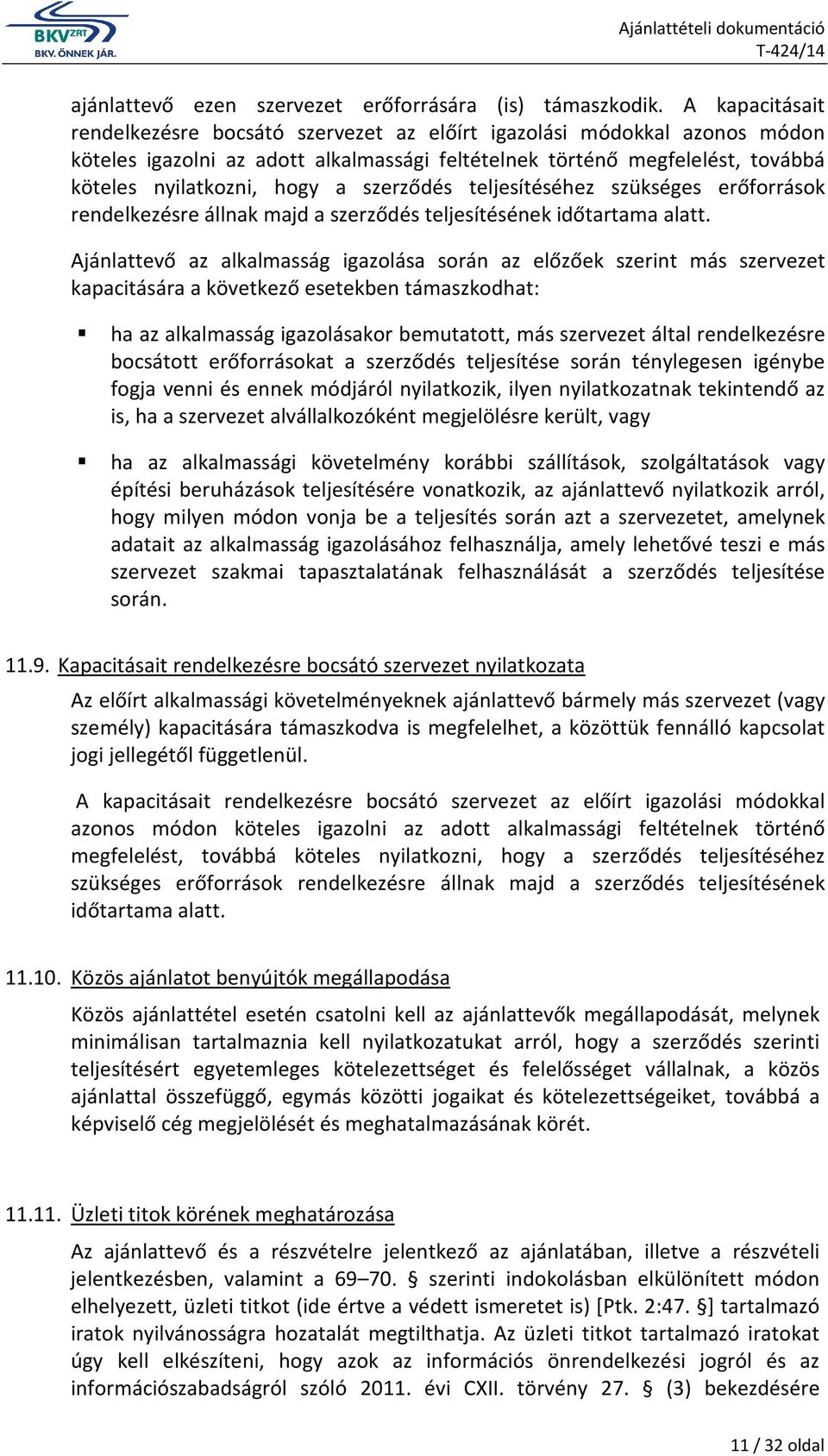 szerződés teljesítéséhez szükséges erőforrások rendelkezésre állnak majd a szerződés teljesítésének időtartama alatt.
