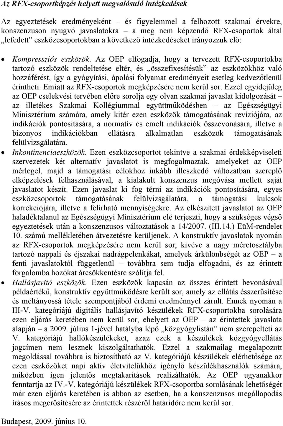 Az OEP elfogadja, hogy a tervezett RFX-csoportokba tartozó eszközök rendeltetése eltér, és összefixesítésük az eszközökhöz való hozzáférést, így a gyógyítási, ápolási folyamat eredményeit esetleg