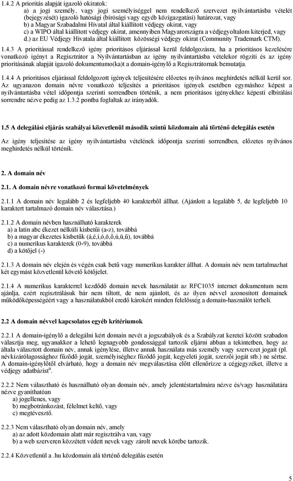 vagy d.) az EU Védjegy Hivatala által kiállított közösségi védjegy okirat (Community Trademark CTM). 1.4.